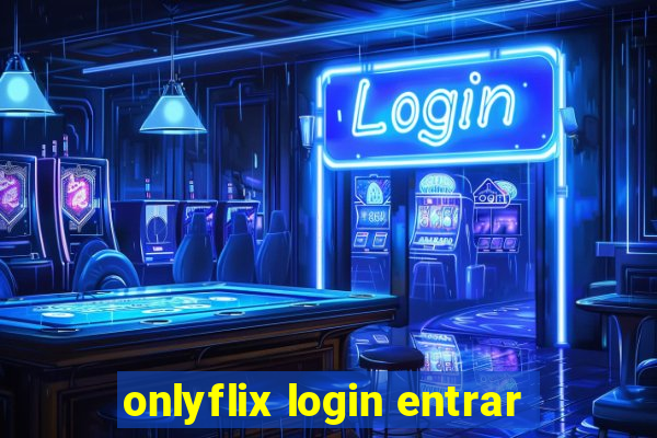 onlyflix login entrar